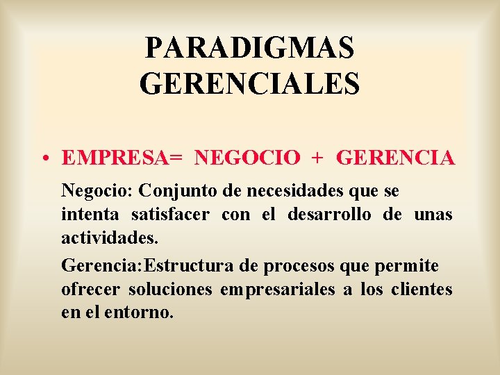 PARADIGMAS GERENCIALES • EMPRESA= NEGOCIO + GERENCIA Negocio: Conjunto de necesidades que se intenta