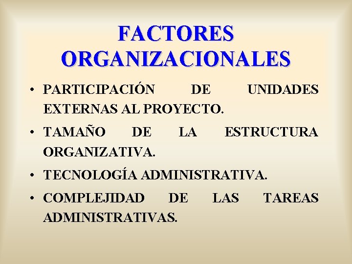 FACTORES ORGANIZACIONALES • PARTICIPACIÓN DE EXTERNAS AL PROYECTO. • TAMAÑO DE ORGANIZATIVA. LA UNIDADES