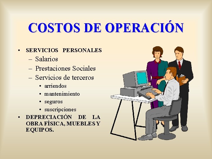 COSTOS DE OPERACIÓN • SERVICIOS PERSONALES – Salarios – Prestaciones Sociales – Servicios de
