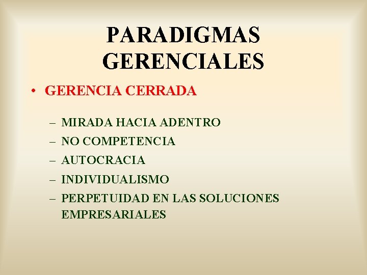 PARADIGMAS GERENCIALES • GERENCIA CERRADA – MIRADA HACIA ADENTRO – NO COMPETENCIA – AUTOCRACIA