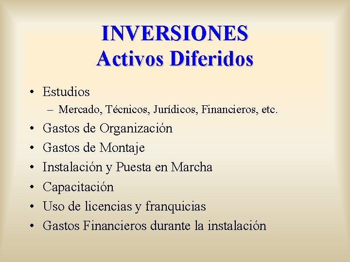 INVERSIONES Activos Diferidos • Estudios – Mercado, Técnicos, Jurídicos, Financieros, etc. • • •