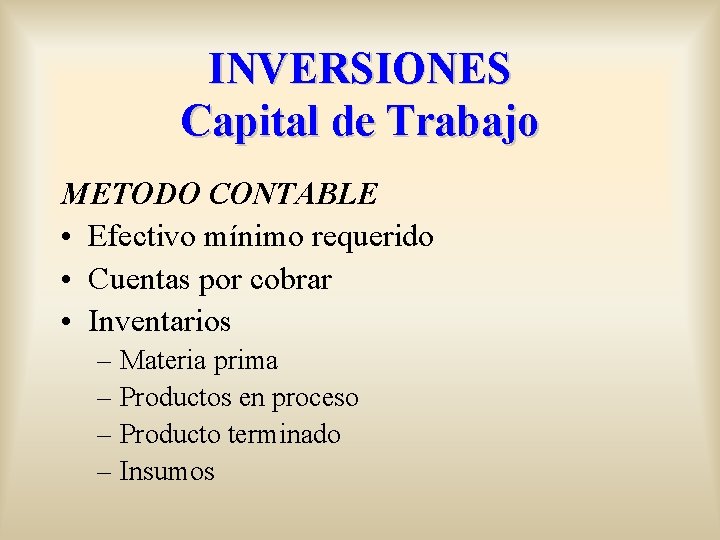 INVERSIONES Capital de Trabajo METODO CONTABLE • Efectivo mínimo requerido • Cuentas por cobrar