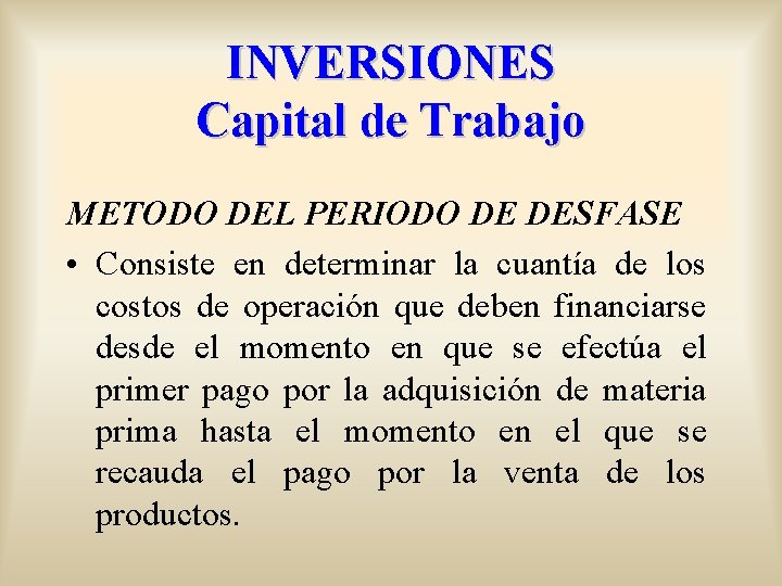 INVERSIONES Capital de Trabajo METODO DEL PERIODO DE DESFASE • Consiste en determinar la