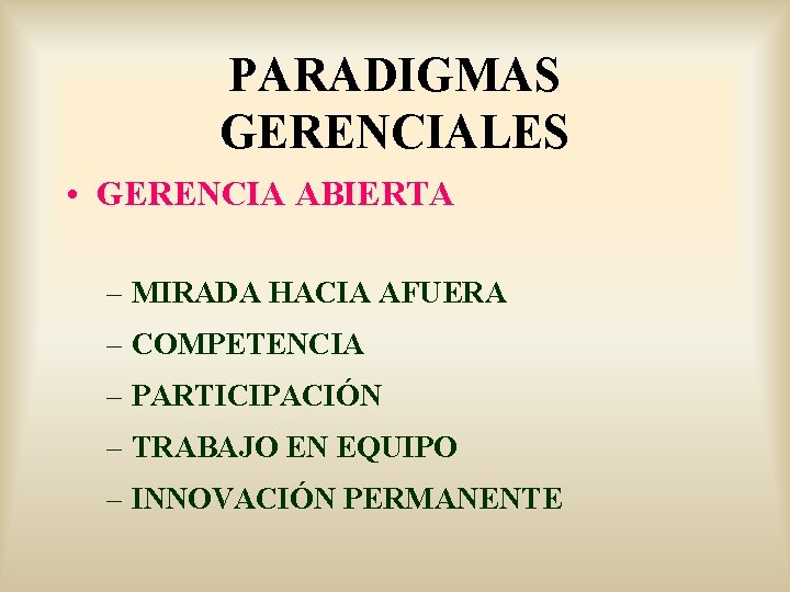 PARADIGMAS GERENCIALES • GERENCIA ABIERTA – MIRADA HACIA AFUERA – COMPETENCIA – PARTICIPACIÓN –