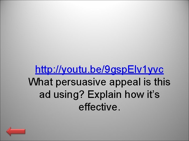 http: //youtu. be/9 gsp. Elv 1 yvc What persuasive appeal is this ad using?