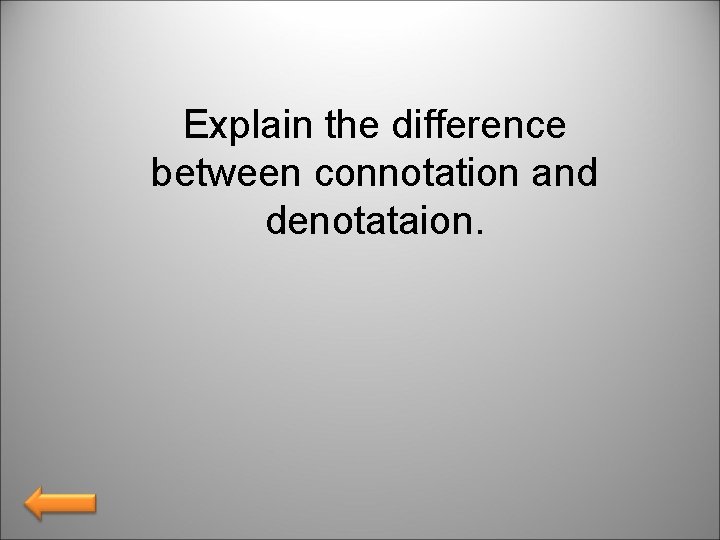 Explain the difference between connotation and denotataion. 