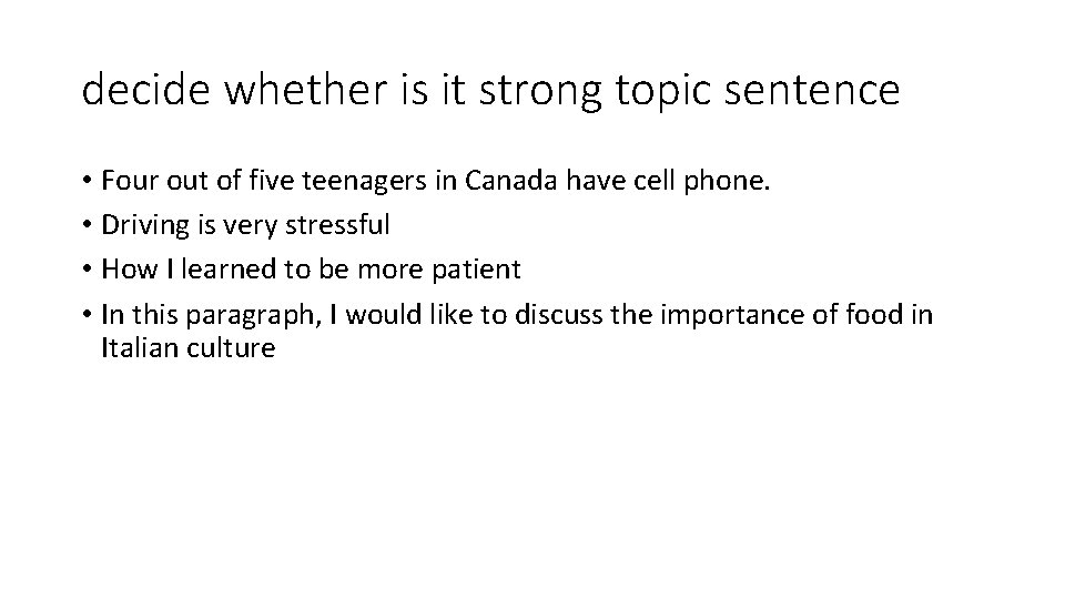 decide whether is it strong topic sentence • Four out of five teenagers in