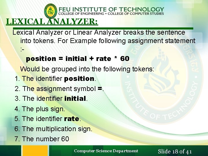LEXICAL ANALYZER: Lexical Analyzer or Linear Analyzer breaks the sentence into tokens. For Example