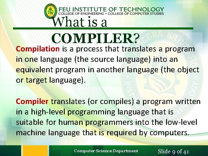 What is a COMPILER? Compilation is a process that translates a program in one