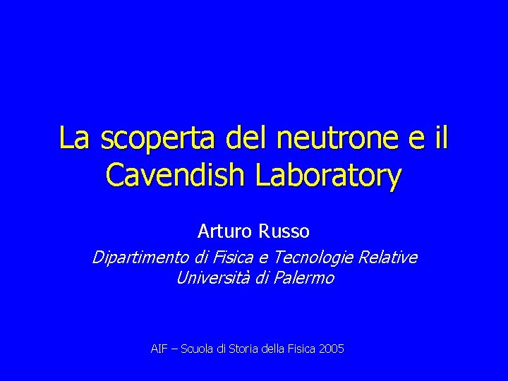 La scoperta del neutrone e il Cavendish Laboratory Arturo Russo Dipartimento di Fisica e