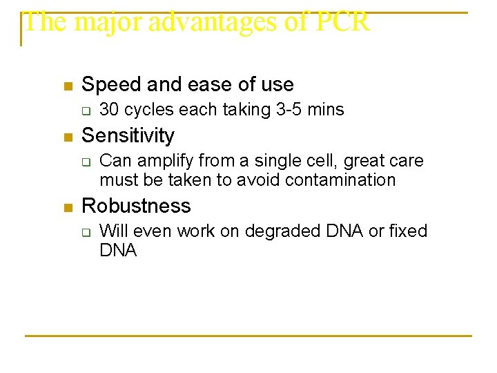 The major advantages of PCR n Speed and ease of use q n Sensitivity