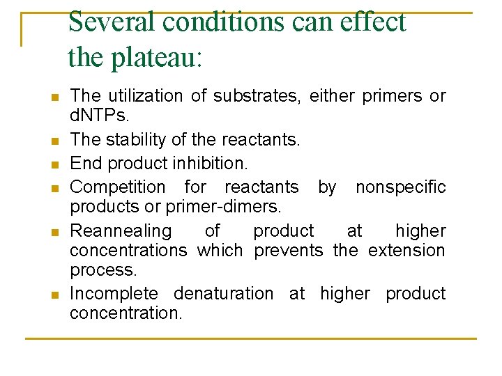 Several conditions can effect the plateau: n n n The utilization of substrates, either