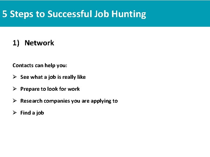 5 Steps to Successful Job Hunting 1) Network Contacts can help you: Ø See 5 Steps to Successful Job Hunting 1) Network Contacts can help you: Ø See