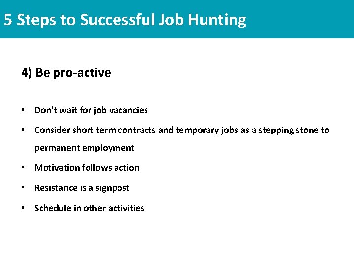 5 Steps to Successful Job Hunting 4) Be pro-active • Don’t wait for job 5 Steps to Successful Job Hunting 4) Be pro-active • Don’t wait for job