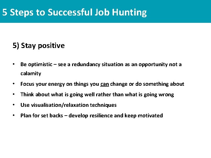 5 Steps to Successful Job Hunting 5) Stay positive • Be optimistic – see 5 Steps to Successful Job Hunting 5) Stay positive • Be optimistic – see