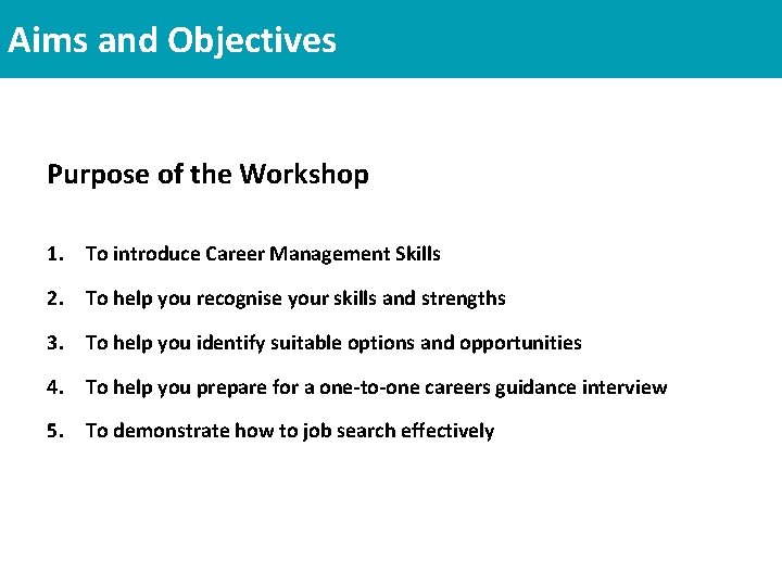 Aims and Objectives Purpose of the Workshop 1. To introduce Career Management Skills Title Aims and Objectives Purpose of the Workshop 1. To introduce Career Management Skills Title