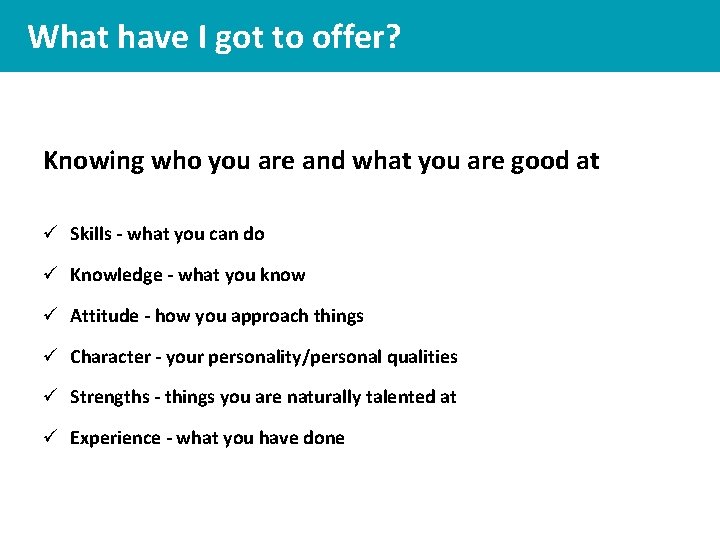 What have I got to offer? Knowing who you are and what you are What have I got to offer? Knowing who you are and what you are