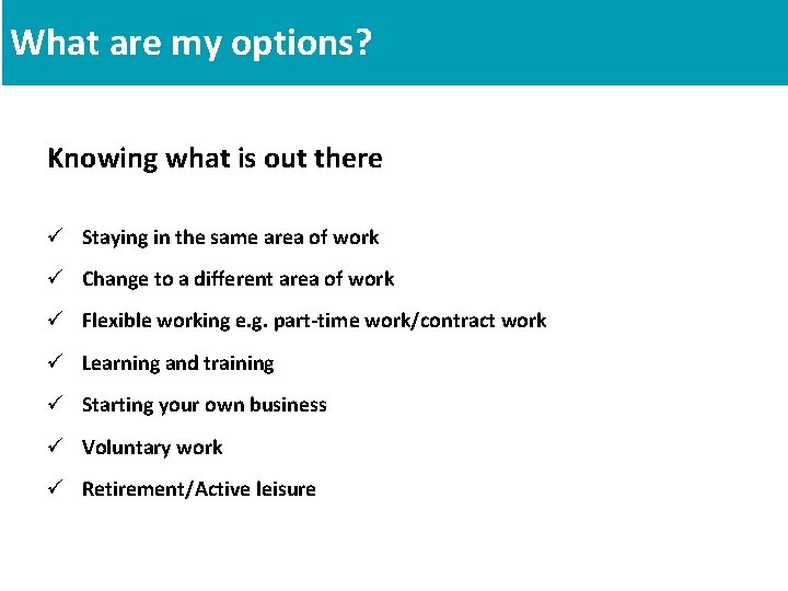 What are my options? Knowing what is out there ü Staying in the same What are my options? Knowing what is out there ü Staying in the same