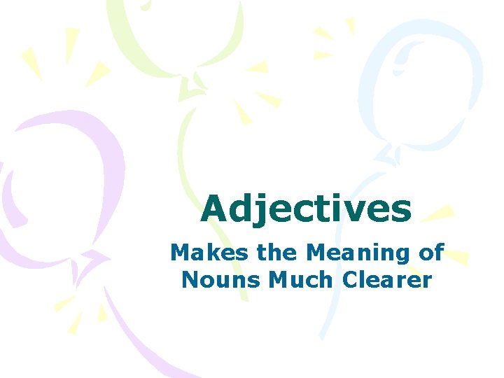 Adjectives Makes the Meaning of Nouns Much Clearer 