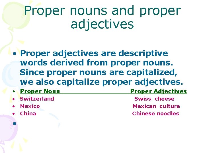Proper nouns and proper adjectives • Proper adjectives are descriptive words derived from proper