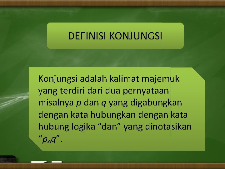 DEFINISI KONJUNGSI Konjungsi adalah kalimat majemuk yang terdiri dari dua pernyataan misalnya p dan