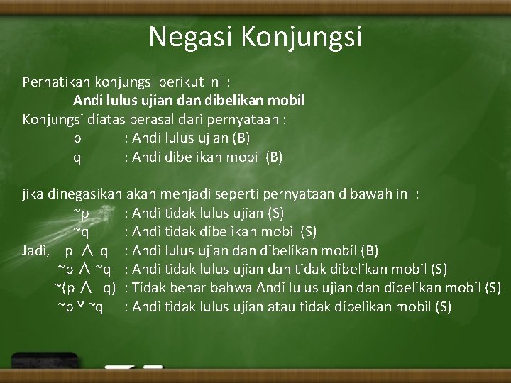 Negasi Konjungsi Perhatikan konjungsi berikut ini : Andi lulus ujian dibelikan mobil Konjungsi diatas