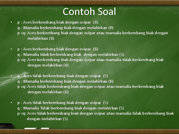Contoh Soal • p : Aves berkembang biak dengan ovipar (B) q : Mamalia