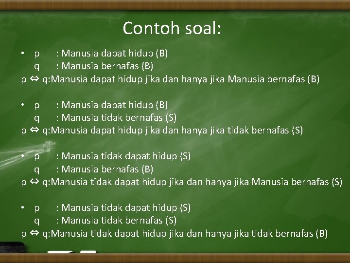 Contoh soal: • p : Manusia dapat hidup (B) q : Manusia bernafas (B)