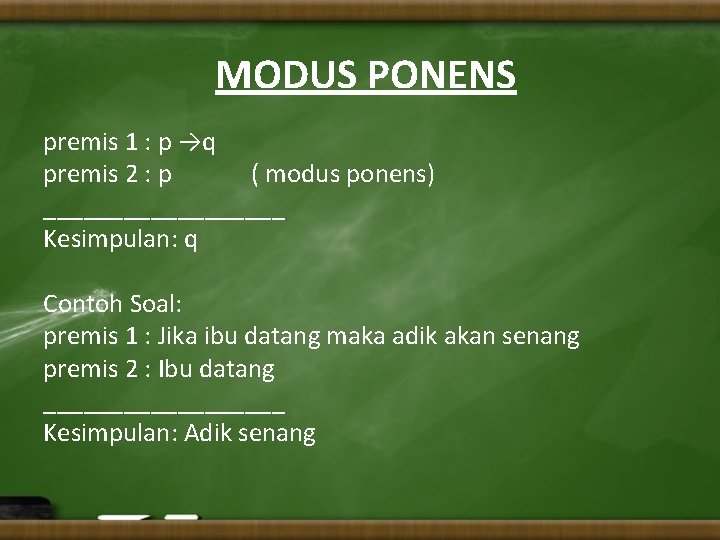 MODUS PONENS premis 1 : p →q premis 2 : p ( modus ponens)