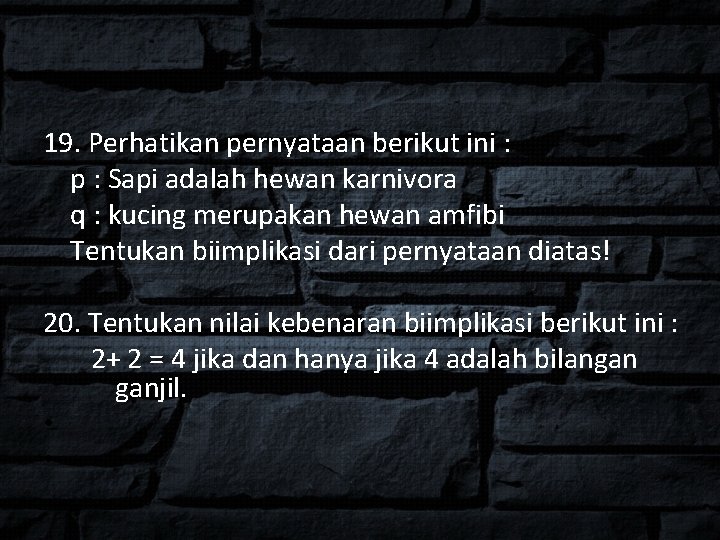 19. Perhatikan pernyataan berikut ini : p : Sapi adalah hewan karnivora q :