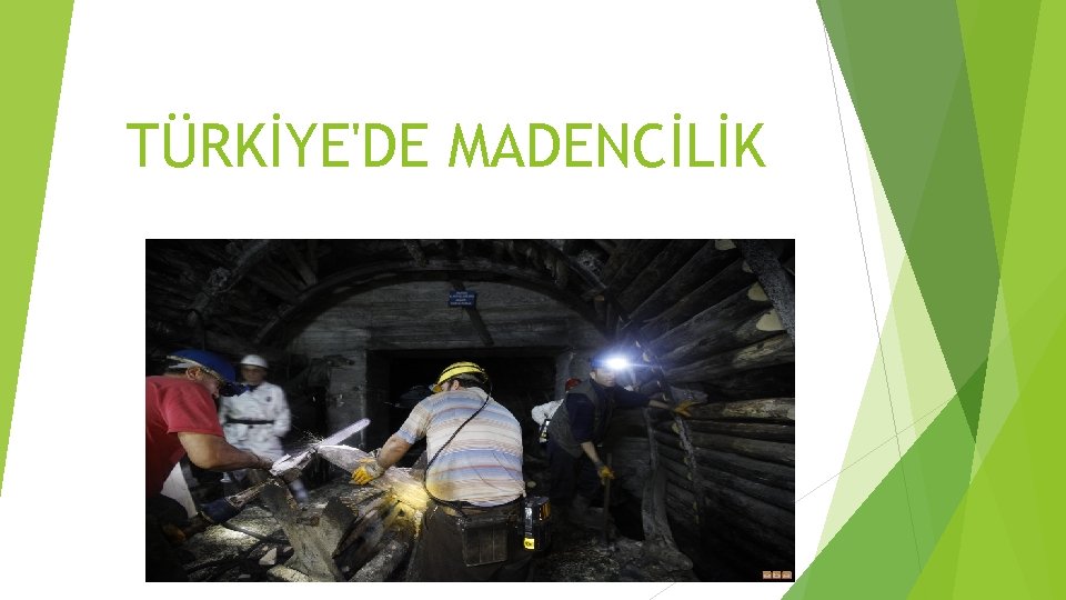 TÜRKİYE'DE MADENCİLİK TÜRKİYE'DE MADENCİLİK