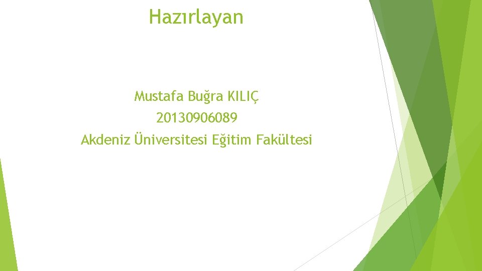 Hazırlayan Mustafa Buğra KILIÇ 20130906089 Akdeniz Üniversitesi Eğitim Fakültesi 