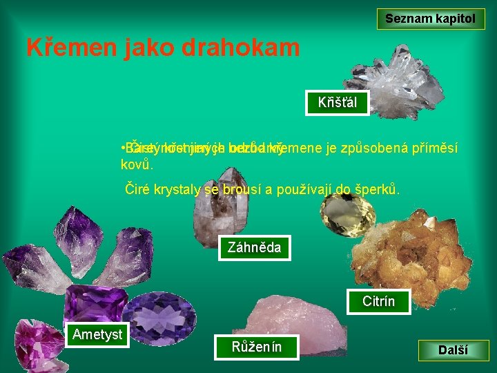 Seznam kapitol Křemen jako drahokam Křišťál • Barevnost Čistý křemen jiných je bezbarvý odrůd