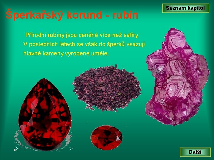 Šperkařský korund - rubín Seznam kapitol Přírodní rubíny jsou ceněné více než safíry. V