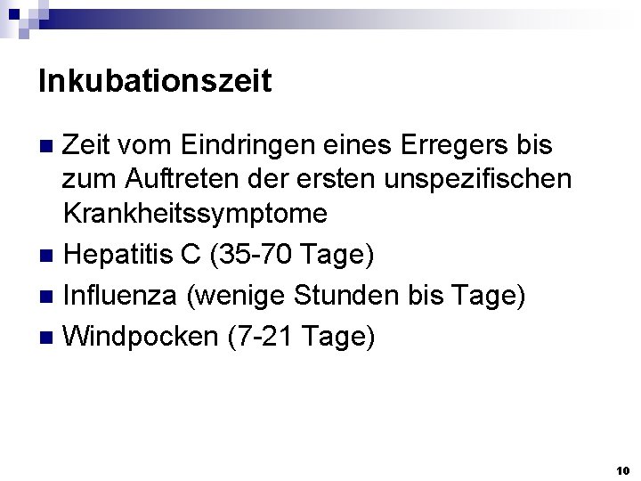 Inkubationszeit Zeit vom Eindringen eines Erregers bis zum Auftreten der ersten unspezifischen Krankheitssymptome n