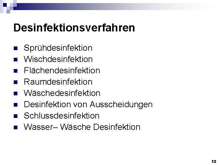 Desinfektionsverfahren n n n n Sprühdesinfektion Wischdesinfektion Flächendesinfektion Raumdesinfektion Wäschedesinfektion Desinfektion von Ausscheidungen Schlussdesinfektion