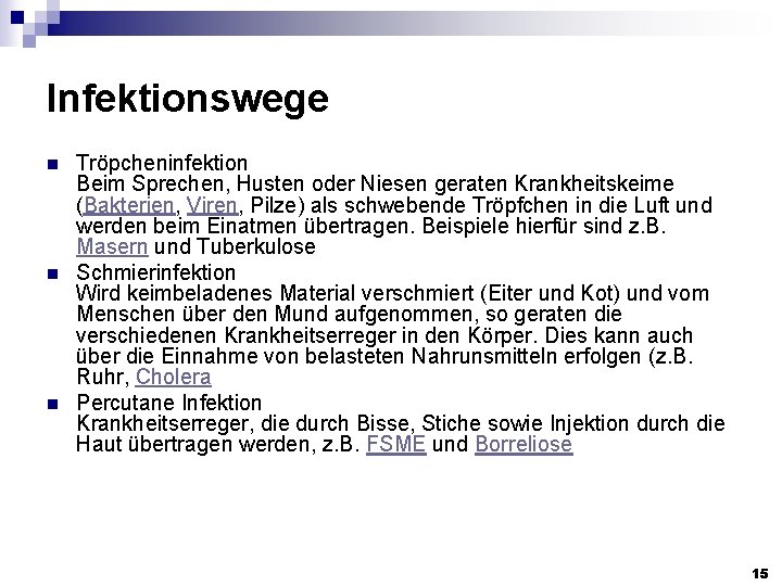 Infektionswege n n n Tröpcheninfektion Beim Sprechen, Husten oder Niesen geraten Krankheitskeime (Bakterien, Viren,