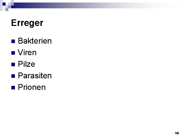 Erreger Bakterien n Viren n Pilze n Parasiten n Prionen n 16 