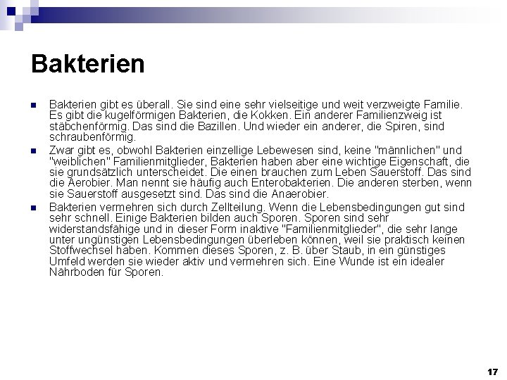 Bakterien n Bakterien gibt es überall. Sie sind eine sehr vielseitige und weit verzweigte