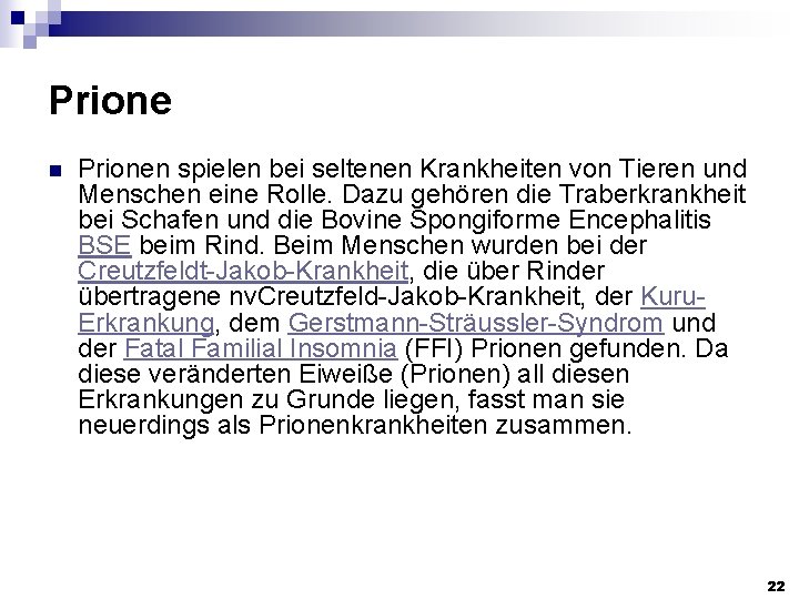 Prione n Prionen spielen bei seltenen Krankheiten von Tieren und Menschen eine Rolle. Dazu