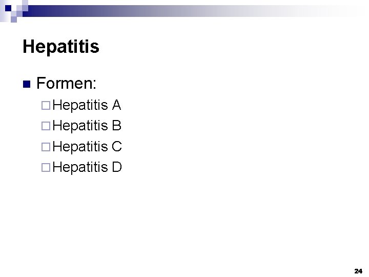 Hepatitis n Formen: ¨ Hepatitis A ¨ Hepatitis B ¨ Hepatitis C ¨ Hepatitis