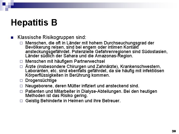 Hepatitis B n Klassische Risikogruppen sind: ¨ ¨ ¨ ¨ Menschen, die oft in