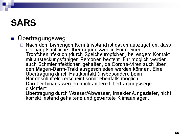 SARS n Übertragungsweg ¨ Nach dem bisherigen Kenntnisstand ist davon auszugehen, dass der hauptsächliche