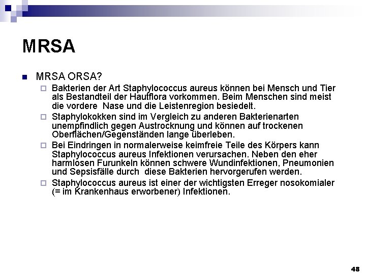 MRSA n MRSA ORSA? Bakterien der Art Staphylococcus aureus können bei Mensch und Tier