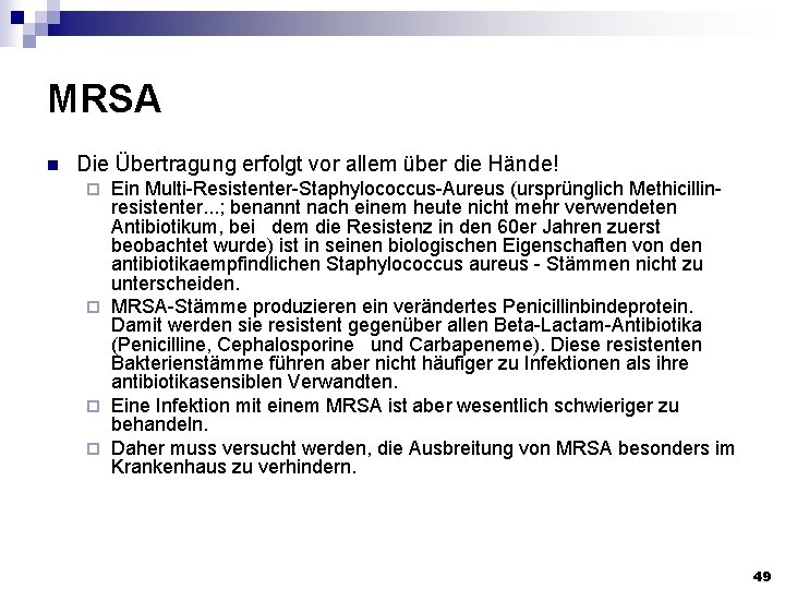 MRSA n Die Übertragung erfolgt vor allem über die Hände! Ein Multi-Resistenter-Staphylococcus-Aureus (ursprünglich Methicillin-