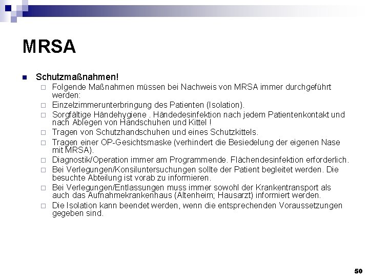 MRSA n Schutzmaßnahmen! ¨ ¨ ¨ ¨ ¨ Folgende Maßnahmen müssen bei Nachweis von