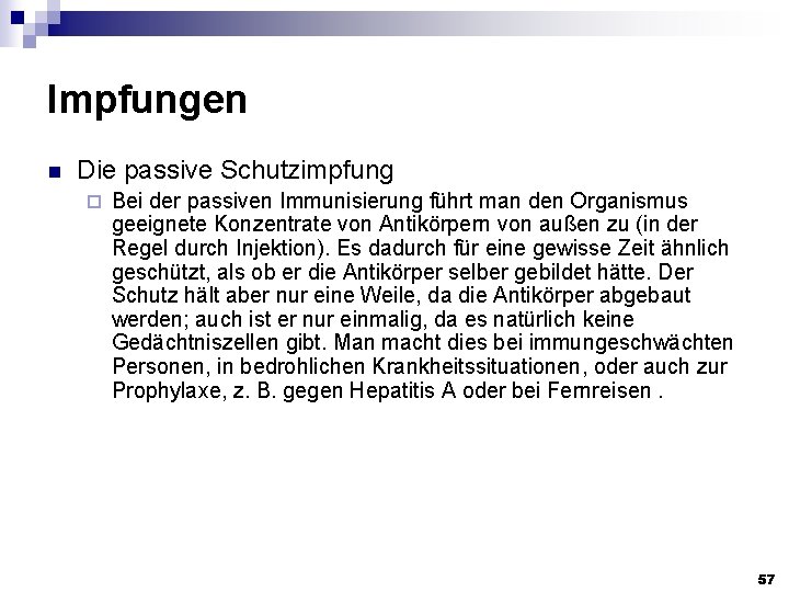 Impfungen n Die passive Schutzimpfung ¨ Bei der passiven Immunisierung führt man den Organismus