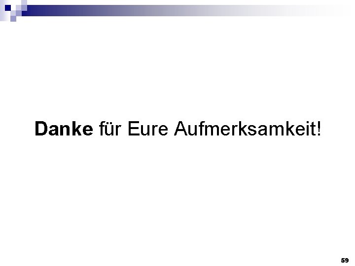 Danke für Eure Aufmerksamkeit! 59 