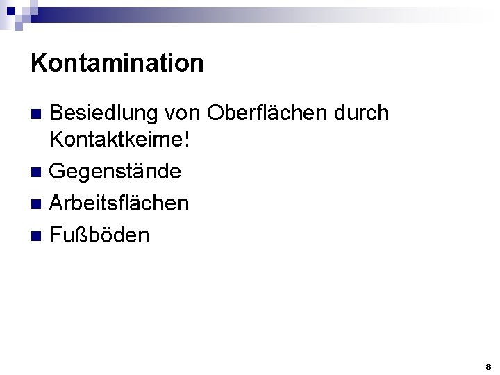 Kontamination Besiedlung von Oberflächen durch Kontaktkeime! n Gegenstände n Arbeitsflächen n Fußböden n 8