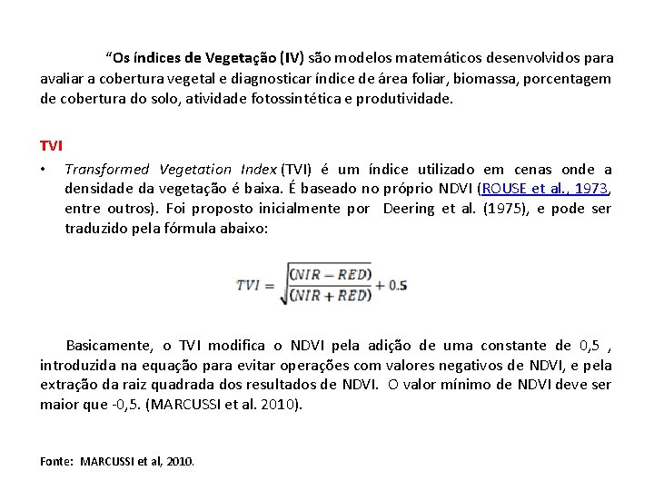 “Os índices de Vegetação (IV) são modelos matemáticos desenvolvidos para avaliar a cobertura vegetal